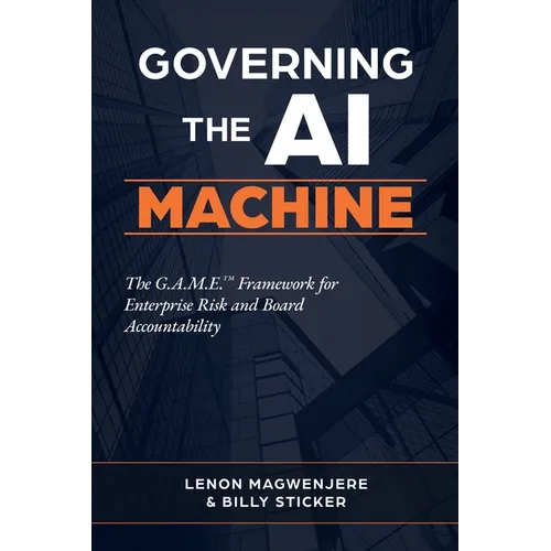 Governing the AI Machine: The G.A.M.E. Framework for Enterprise Risk and Board Accountability