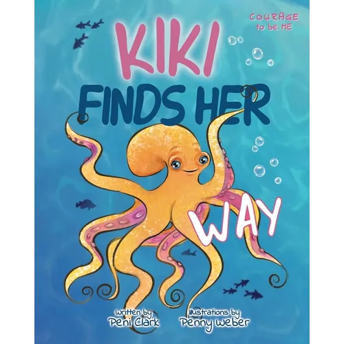 Kiki Finds Her Way: A Heartwarming Octopus Picture Book About Confidence, Belonging, and Being Proud to Be Different