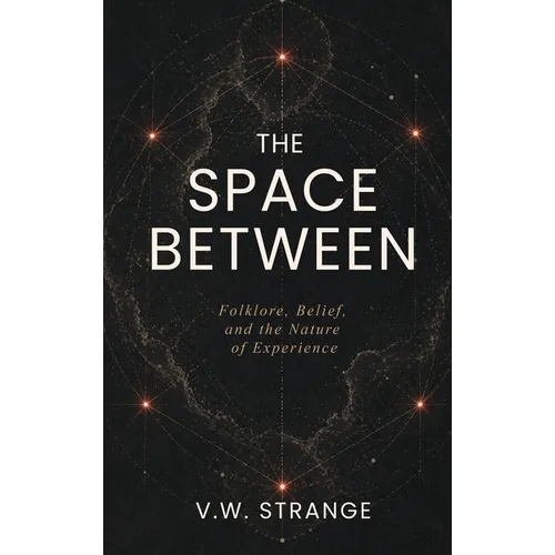 The Space Between: Folklore, Belief, and the Nature of Experience