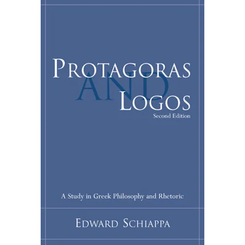 Protagoras and Logos: A Study in Greek Philosophy and Rhetoric