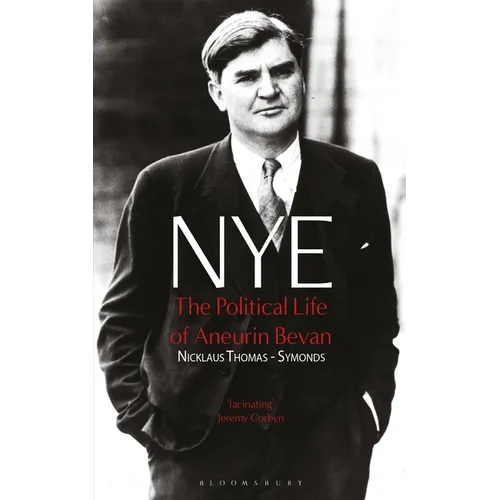 Nye: The Political Life of Aneurin Bevan