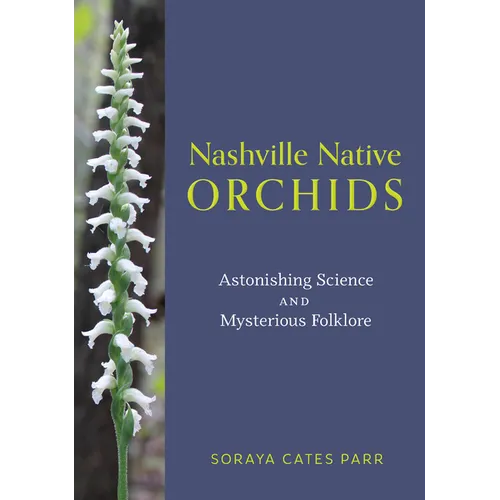Nashville Native Orchids: Astonishing Science and Mysterious Folklore