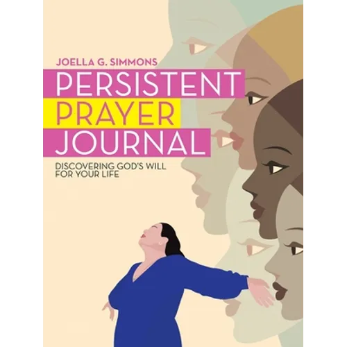 Persistent Prayer Journal: Discovering God's Will for Your Life