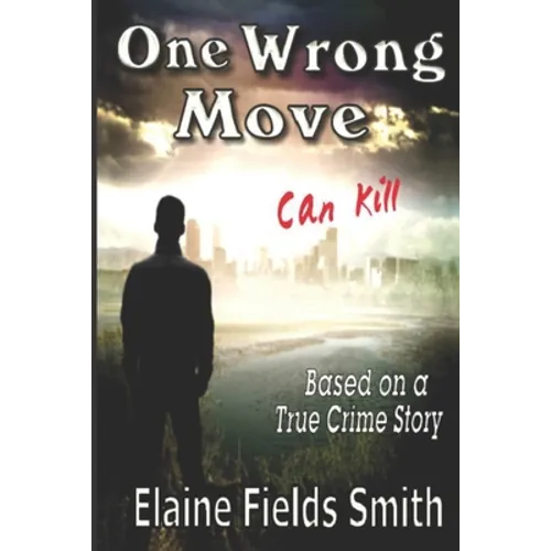One Wrong Move - Can Kill: Based on a True Crime Story