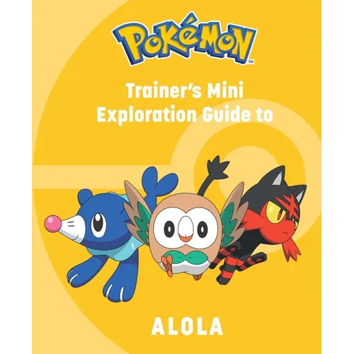 Pokémon: Trainer's Mini Exploration Guide to Alola