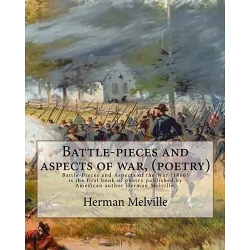 Battle-pieces and aspects of war, By Herman Melville (poetry): Battle-Pieces and Aspects of the War (1866) is the first book of poetry published by Am
