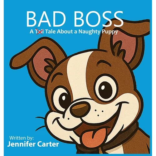 Bad Boss: A Tale About a Very Naughty Puppy