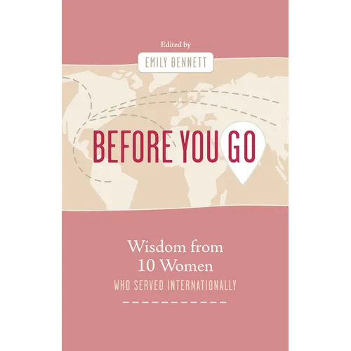 Before You Go: Wisdom from Ten Women Who Served Internationally