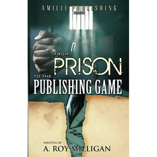 From Prison To The Publishing Game: A Beginner's Guide For Inspiring Writers