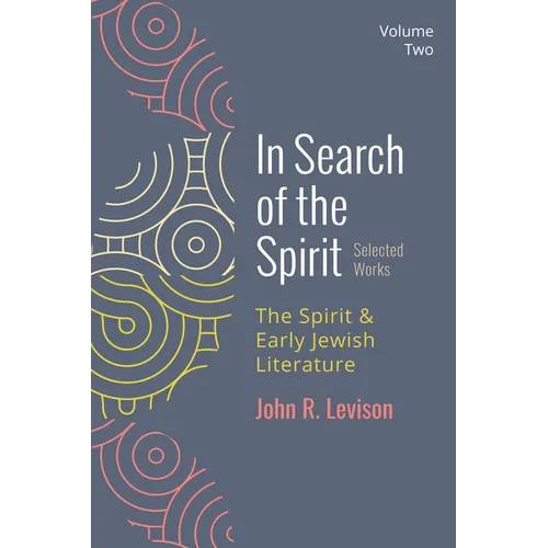 In Search of the Spirit: Selected Works, Volume Two: The Spirit and Early Jewish Literature