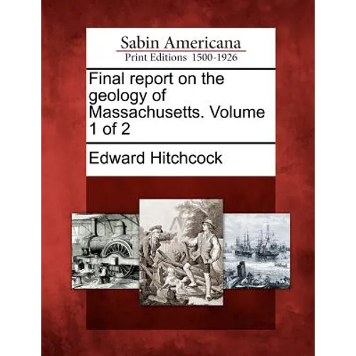 Final Report on the Geology of Massachusetts. Volume 1 of 2