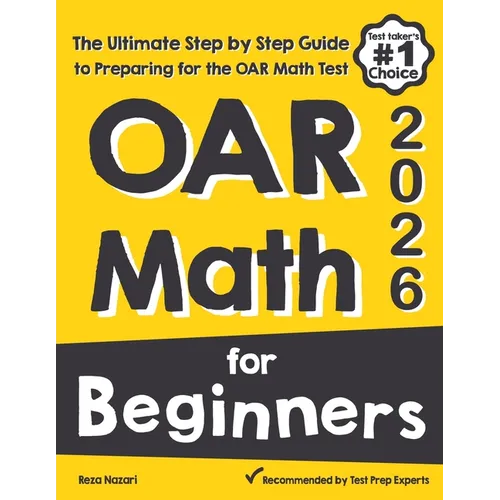 OAR Math for Beginners: The Ultimate Step by Step Guide to Preparing for the OAR Math Test