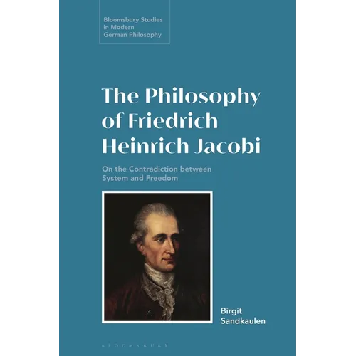 The Philosophy of Friedrich Heinrich Jacobi: On the Contradiction Between System and Freedom
