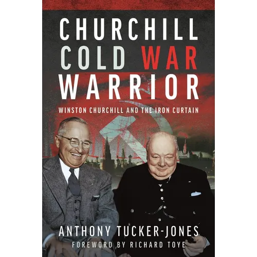 Churchill Cold War Warrior: Winston Churchill and the Iron Curtain