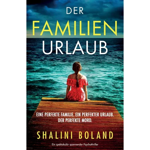 Der Familienurlaub: Ein spektakulär spannender Psychothriller