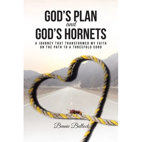 God's Plan and God's Hornets: A Journey That Transformed My Faith on the Path to a Threefold Cord