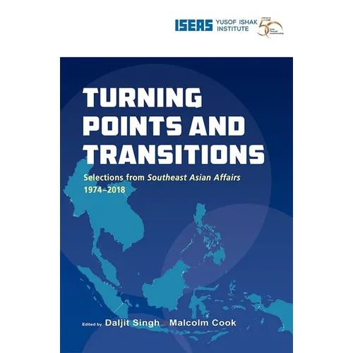 Turning Points and Transitions: Selections from Southeast Asian Affairs 1974-2018