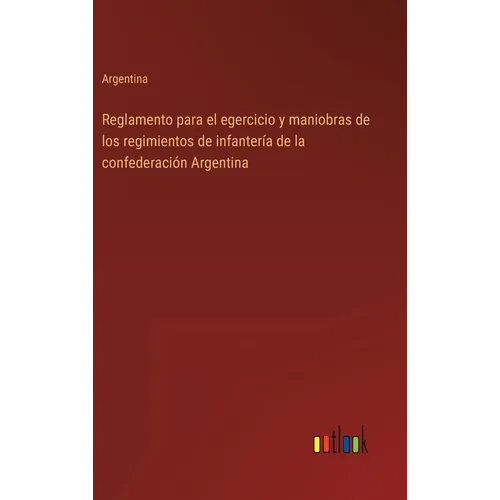 Reglamento para el egercicio y maniobras de los regimientos de infantería de la confederación Argentina