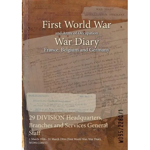 29 DIVISION Headquarters, Branches and Services General Staff: 1 March 1916 - 31 March 1916 (First World War, War Diary, WO95/2280/1)
