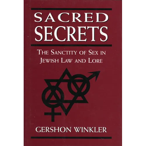 Sacred Secrets: The Sanctity of Sex in Jewish Law and Lore