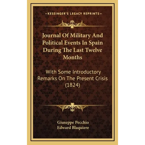 Journal Of Military And Political Events In Spain During The Last Twelve Months: With Some Introductory Remarks On The Present Crisis (1824)