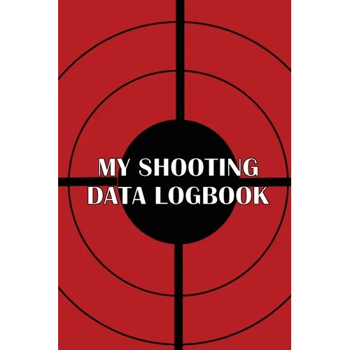 My Shooting Data Logbook: Special Gift for Shooting Lover Keep Record Date, Time, Location, Firearm, Scope Type, Ammunition, Distance, Powder, Primer,