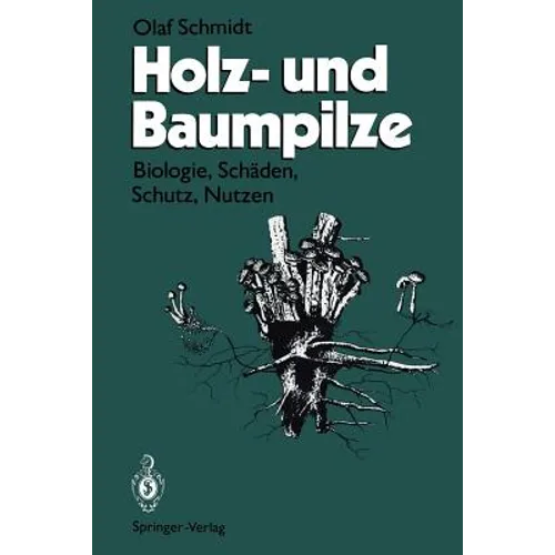 Holz- Und Baumpilze: Biologie, Schäden, Schutz, Nutzen
