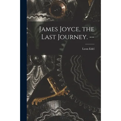James Joyce, the Last Journey. --