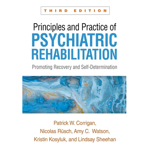 Principles and Practice of Psychiatric Rehabilitation: Promoting Recovery and Self-Determination