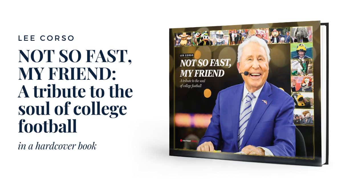 LEE CORSO: NOT SO FAST, MY FRIEND: A tribute to the soul of college football Book
