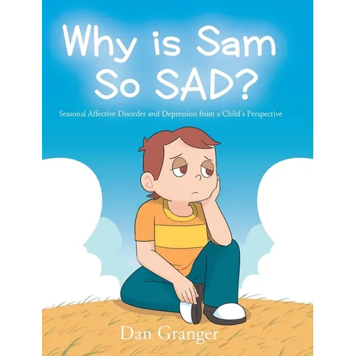 Why is Sam So SAD?: Seasonal Affective Disorder and Depression from a Child's Perspective