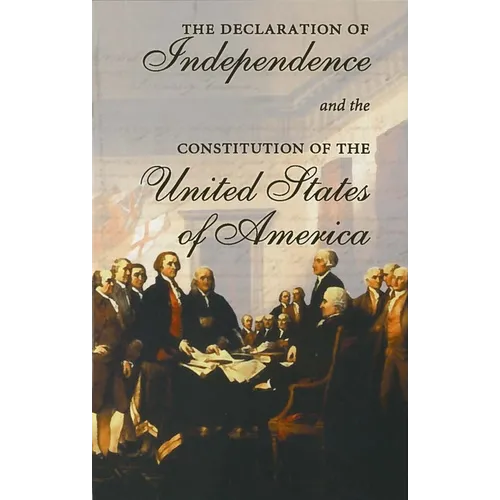 The Declaration of Independence and the Constitution of the United States of America: Including Thomas Jefferson's Virginia Statute on Religious Freed