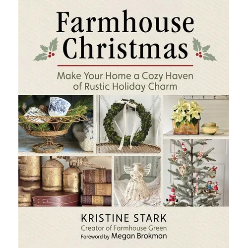 Farmhouse Christmas: Make Your Home a Cozy Haven of Rustic Holiday Charm