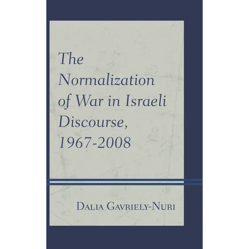 Normalization of War in Israeli Discourse, 1967-2008