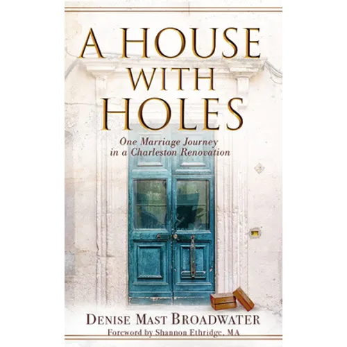 A House With Holes: One Marriage Journey in a Charleston Renovation