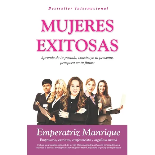 Mujeres Exitosas: Aprende de tu pasado, construye tu presente, prospera en tu futuro