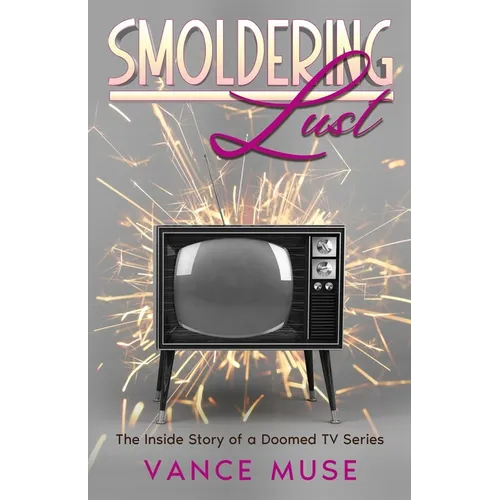 Smoldering Lust: The Inside Story of a Doomed TV Series