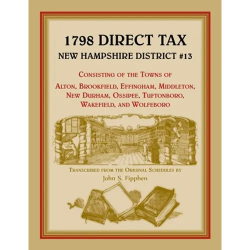 1798 Direct Tax New Hampshire District #13, Consisting of the Towns of Alton, Brookfield, Effingham, Middleton, New Durham, Ossipee, Tuftonboro, Wakef