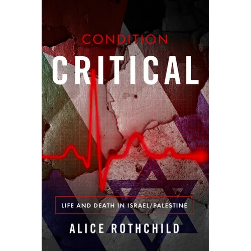 Condition Critical: Life and Death in Israel/Palestine