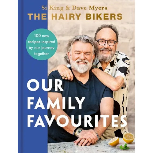 The Hairy Bikers: Our Family Favourites: Over 100 New Recipes Inspired by Our Journey Together