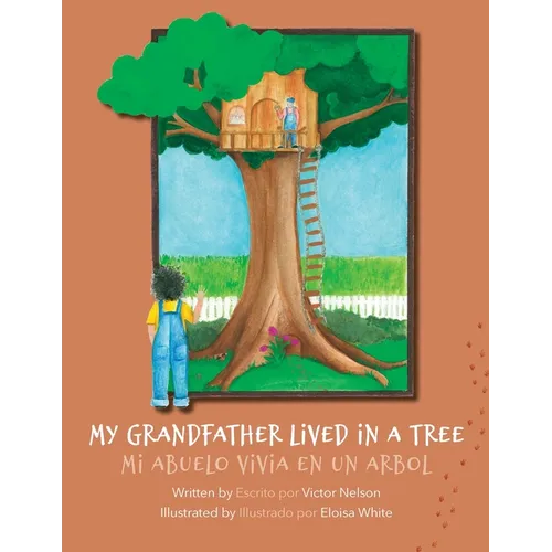 My Grandfather Lived in a Tree: Mi Abuelo Vivia en un Arbol
