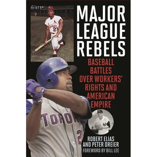 Major League Rebels: Baseball Battles Over Workers' Rights and American Empire