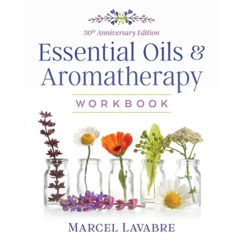 Essential Oils and Aromatherapy Workbook