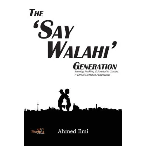 The 'Say Walahi' Generation: Identity, Profiling, & Survival in Canada a Somali Canadian Perspective