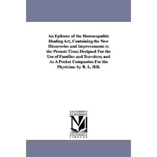 An Epitome of the Homoeopathic Healing Art, Containing the New Discoveries and Improvements to the Present Time; Designed for the Use of Families and