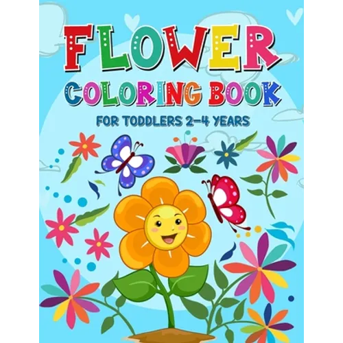 Flower Coloring Book for Toddlers 2-4 Years: Coloring and Activity Book for Kids Toddlers Ages 1-4 and 4-8 - Cute Flower Coloring Pages for Children