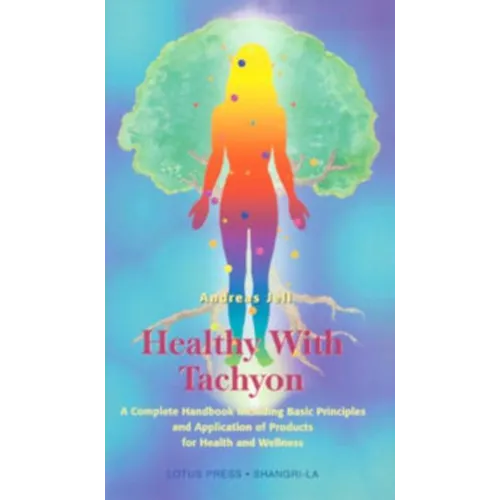 Healthy with Tachyon: A Complete Handbook Including Basic Principles and Application of Products for Health and Wellness