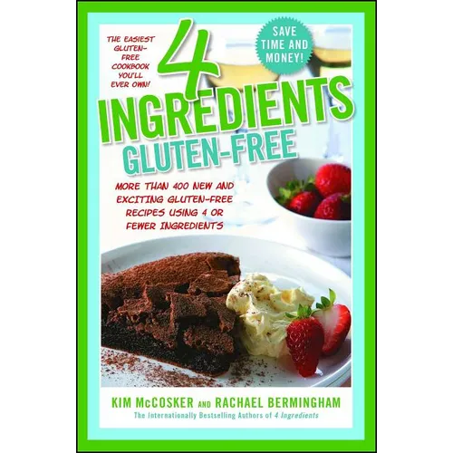 4 Ingredients Gluten-Free: More Than 400 New and Exciting Recipes All Made with 4 or Fewer Ingredients and All Gluten-Free!