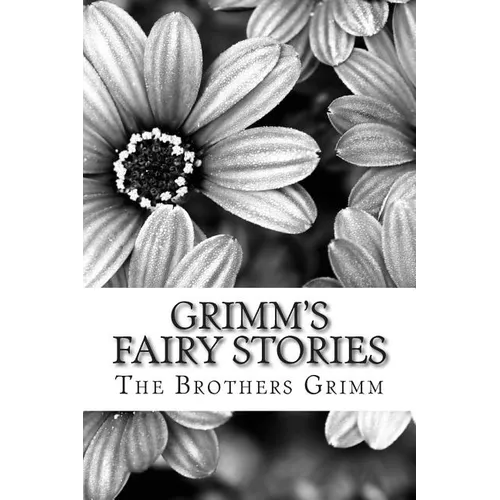 Grimm's Fairy Stories: (The Brothers Grimm Classics Collection)
