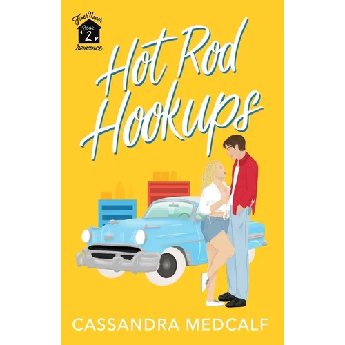 Hot Rod Hookups: Fixer Upper Romance, Book #2